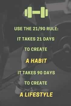 Use the 21/90 rule. It takes 21 days to create a habit. It takes 90 days to create a lifestyle.: Bodybuilding Journal, Physical Fitness Journal, ... Daily Fitness Sheet) (Gym Motivational)