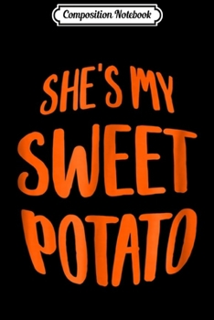 Composition Notebook: She's My Sweet Potato - Thanksgiving  Journal/Notebook Blank Lined Ruled 6x9 100 Pages