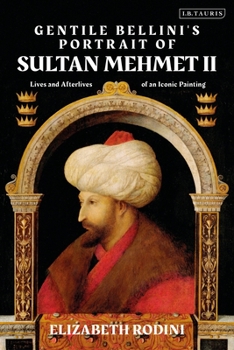 Paperback Gentile Bellini's Portrait of Sultan Mehmed II: Lives and Afterlives of an Iconic Image Book