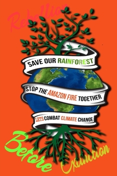 Paperback Rain Forest, Amazon Fires & Climate Change: Save the rainforest stop the amazon fire and together lets combat climate change.bring down global warming Book