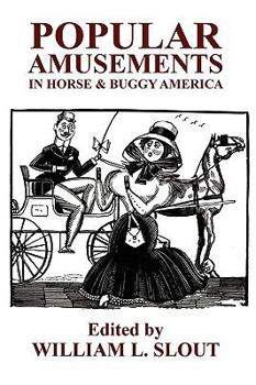 Paperback Popular Amusements in Horse & Buggy America: An Anthology of Contemporaneous Essays Book