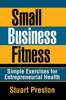 Paperback Small Business Fitness: Simple Exercises for Entrepreneurial Health Book