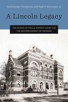 Hardcover A Lincoln Legacy: The History of the U.S. District Court for the Western District of Michigan Book