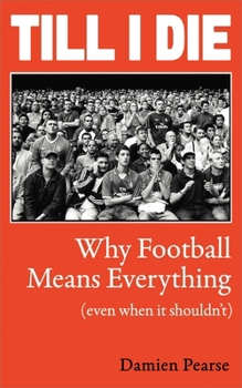 Hardcover Till I Die: Why Football Means Everything (Even When It Shouldn't) Book