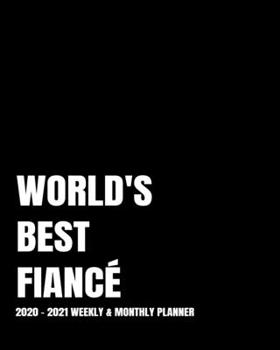 WORLD'S BEST FIANCÉ PLANNER: 2-Year 2020- 2021 Productivity Journal Daily / Weekly Monthly Dated Calendar Year Goal Setting Planner Organizer Tracker ... Inch Paperback Notebook ) Christmas Gift Idea