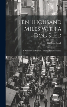 Hardcover Ten Thousand Miles With a Dog Sled: A Narrative of Winter Travel in Interior Alaska Book