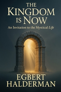 Paperback The Kingdom is Now: An Invitation to the Mystical Life Book