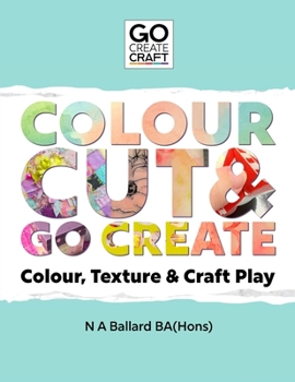 Paperback Colour, Cut & Go Create: Colour, Texture & Craft Play Book