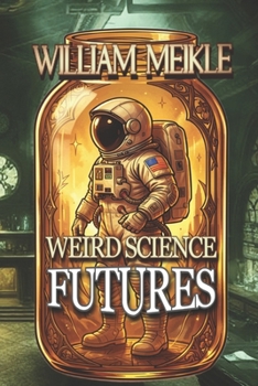 Futures: Three Science Fiction Stories (The William Meikle Chapbook Collection)