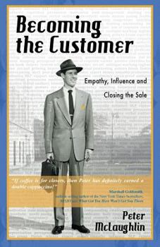 Paperback Becoming the Customer: Empathy, Influence and Closing the Sale Book