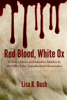 Paperback Red Blood, White Ox: A story of love and injustice hidden in the hills of the Appalachian Mountains Book