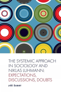 Hardcover The Systemic Approach in Sociology and Niklas Luhmann: Expectations, Discussions, Doubts Book