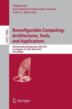 Paperback Reconfigurable Computing: Architectures, Tools and Applications: 9th International Symposium, ARC 2013, Los Angeles, Ca, Usa, March 25-27, 2013, Proce Book