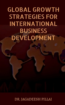 Paperback Global Growth Strategies for International Business Development Book