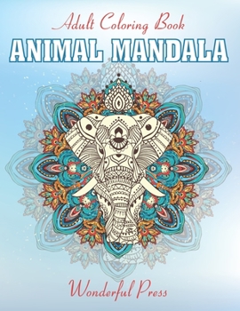 Paperback ANIMAL MANDALA Coloring Book For Adult: Coloring Book For Animals Lovers To Relieve Stress And To Achieve A Deep Sense Of Calm And Well-Being. Book