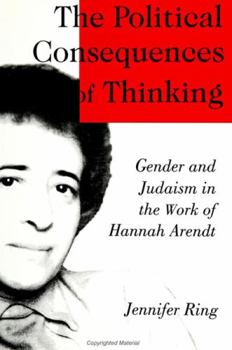 Hardcover The Political Consequences of Thinking: Gender and Judaism in the Work of Hannah Arendt Book