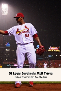 Paperback St Louis Cardinals MLB Trivia: Only A True Fan Can Ace The Quiz Book