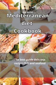Mediterranean Diet Cookbook: The best guide delicious recipes fish and seafood