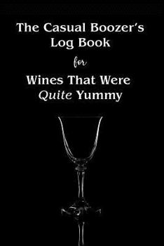 Paperback The Casual Boozer's Log Book for Wines That Were Quite Yummy Book