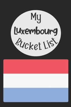 Paperback My Luxembourg Bucket List: Novelty Bucket List Themed Notebook Book