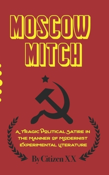 Paperback Moscow Mitch: A Tragic Political Satire in the Manner of Modernist Experimental Literature Book