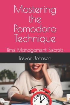 Paperback Mastering the Pomodoro Technique: Time Management Secrets Book