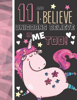 11 And I Believe Unicorns Believe In Me Too: Unicorn Gifts For Girls Age 11 Years Old - Art Sketchbook Sketchpad Activity Book For Kids To Draw And Sketch In