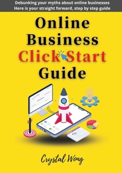 Paperback Online Business Click Start Guide: Debunking your myths about online businesses Here is your straight forward, step by step guide Book