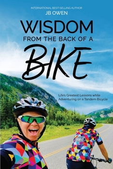 Paperback Wisdom From the Back of a Bike: Life's Greatest Lessons While Adventuring on a Tandem Bicycle Book