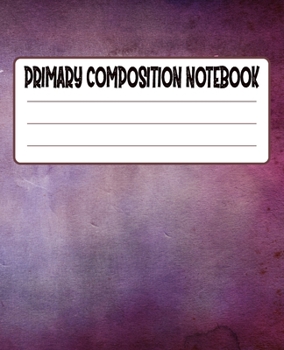 Primary Composition Notebook: Primary Composition Notebook with Drawing Space, draw and write journal, Dotted Mid line and Picture Space , Composition ... Kindergarten, Preschool, 1st Grade, 2nd Grade