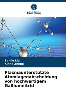 Plasmaunterstützte Atomlagenabscheidung von hochwertigem Galliumnitrid (German Edition)