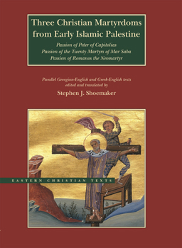 Hardcover Three Christian Martyrdoms from Early Islamic Palestine: Passion of Peter of Capitolias, Passion of the Twenty Martyrs of Mar Saba, Passion of Romanos Book