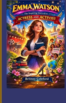 Emma Watson: The Inspiring Story of an Actress and Activist