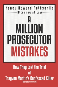 Paperback A Million Prosecutor Mistakes: How They Lost the Trial of Trayvon Martin's Confessed Killer (George Zimmerman) Book