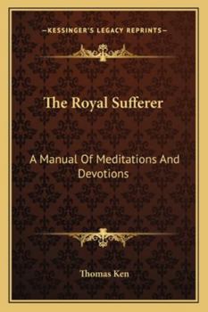 Paperback The Royal Sufferer: A Manual Of Meditations And Devotions Book