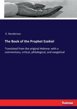 Paperback The Book of the Prophet Ezekiel: Translated from the original Hebrew: with a commentary, critical, philological, and exegetical Book