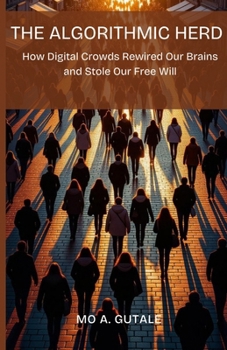 Paperback The Algorithmic Herd: How Digital Crowds Rewired Our Brains and Stole Our Free Will Book