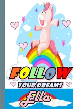 Paperback Follow Your Dreams Ella: Personalized Unicorn Sketchbook For Girls With Pink Name: Follow Your Dreams Ella: Personalized Unicorn Sketchbook For Book