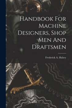 Handbook For Machine Designers, Shop Men And Draftsmen