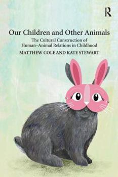 Paperback Our Children and Other Animals: The Cultural Construction of Human-Animal Relations in Childhood Book