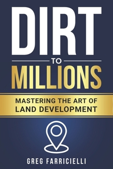 Paperback Dirt to Millions: Mastering the Art of Land Development Book