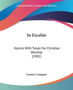 Paperback In Excelsis: Hymns With Tunes For Christian Worship (1902) Book