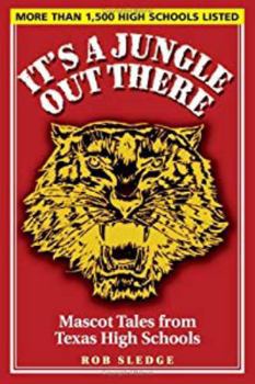 Paperback It's a Jungle Out There: Mascot Tales from Texas High Schools Book