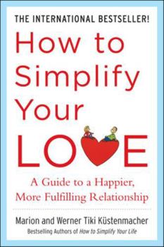 Paperback How to Simplify Your Love: A Guide to a Happier, More Fulfilling Relationship Book