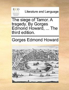 Paperback The Siege of Tamor. a Tragedy. by Gorges Edmond Howard, ... the Third Edition. Book
