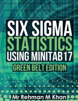 Paperback Six Sigma Statistics using Minitab17.: Green Belt Edition. Book