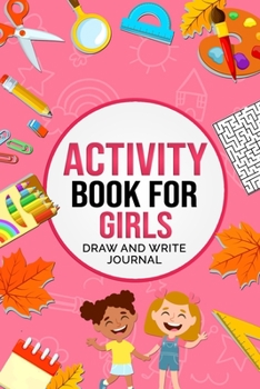 Paperback Activity Book For Girls Draw and Write Journal: Fun Kid's Workbook Includes Writing & Drawing Prompts, Coloring, Mazes, Word Searches and More! Book