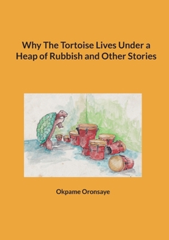 Paperback Why The Tortoise Lives Under a Heap of Rubbish and Other Stories Book