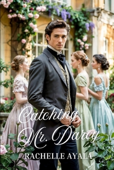 Catching Mr. Darcy: A Pride and Prejudice Summer Romance (Darcy and Elizabeth Forever)