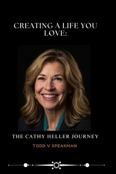 Creating a Life You Love: The Cathy Heller Journey